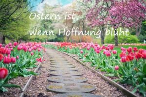 Ostern ist, wenn Hoffnung blüht